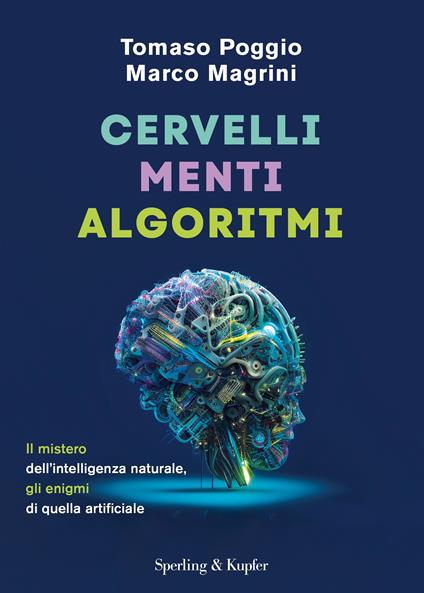 Cervelli, menti, algoritmi. Il mistero dell'intelligenza naturale, gli enigmi di quella artificiale - Tomaso Poggio,Marco Magrini - copertina