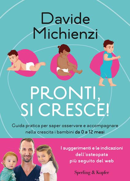 Pronti, si cresce! Guida pratica per saper osservare e accompagnare nella  crescita i bambini da 0 a 12 mesi - Davide Michienzi - Libro Sperling &  Kupfer 2023, Guide. Benessere