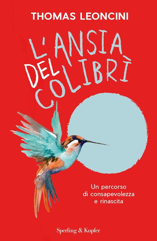 L'ansia del colibrì. Un percorso di consapevolezza e rinascita - Thomas Leoncini - copertina