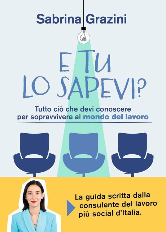 ​E tu lo sapevi? Tutto ciò che devi conoscere per sopravvivere al mondo del lavoro - Sabrina Grazini - copertina