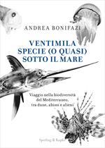 Ventimila specie (o quasi) sotto il mare. Viaggio nella biodiversità del Mediterraneo, tra dune, abissi e alieni