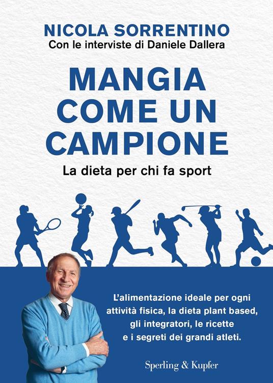 Mangia come un campione. La dieta per chi fa sport - Nicola Sorrentino,Daniele Dallera - copertina