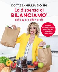 La dispensa di Bilanciamo dalla spesa alla tavola. Il metodo per rimanere in forma senza rinunciare agli alimenti che ami di più!