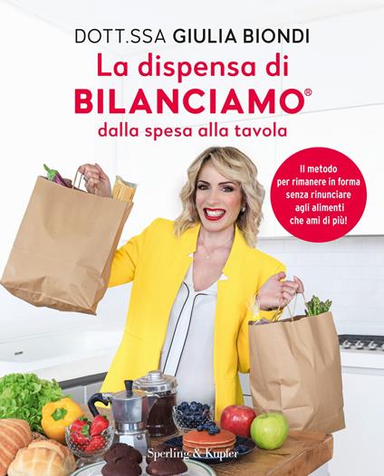 La dispensa di Bilanciamo dalla spesa alla tavola. Il metodo per rimanere in forma senza rinunciare agli alimenti che ami di più! - Giulia Biondi - copertina