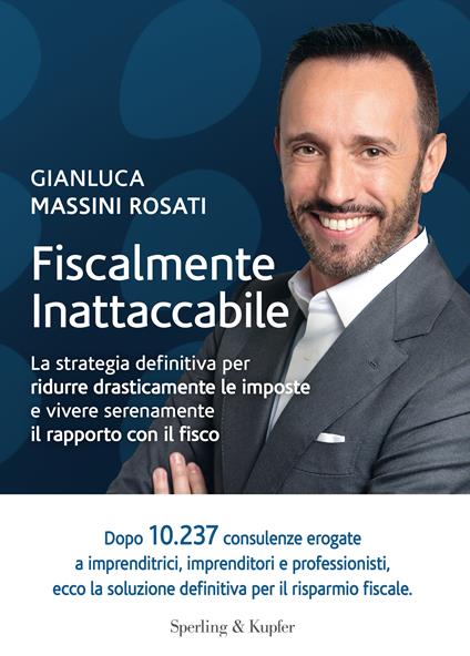 Fiscalmente inattaccabile. La strategia definitiva per ridurre drasticamente le imposte e vivere serenamente il rapporto con il fisco - Gianluca Massini Rosati - copertina