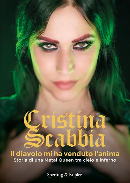 Il diavolo mi ha venduto l'anima. Storia di una Metal Queen tra cielo e inferno - Cristina Scabbia - copertina