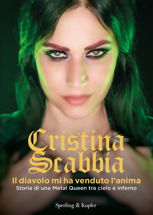 Il diavolo mi ha venduto l'anima. Storia di una Metal Queen tra cielo e inferno - Cristina Scabbia - copertina