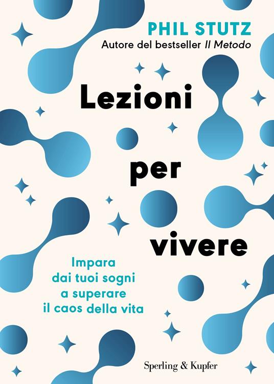 Lezioni per vivere. Impara dai tuoi sogni a superare il caos della vita - Phil Stutz - copertina