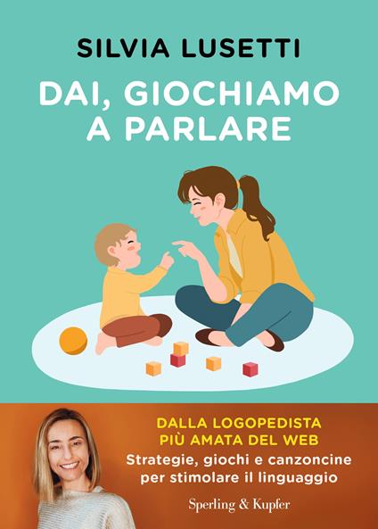 Dai, giochiamo a parlare. Strategie, giochi e canzoncine per stimolare il linguaggio - Silvia Lusetti - copertina