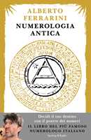 Libro Numerologia antica. Decidi il tuo destino con il potere dei numeri Alberto Ferrarini