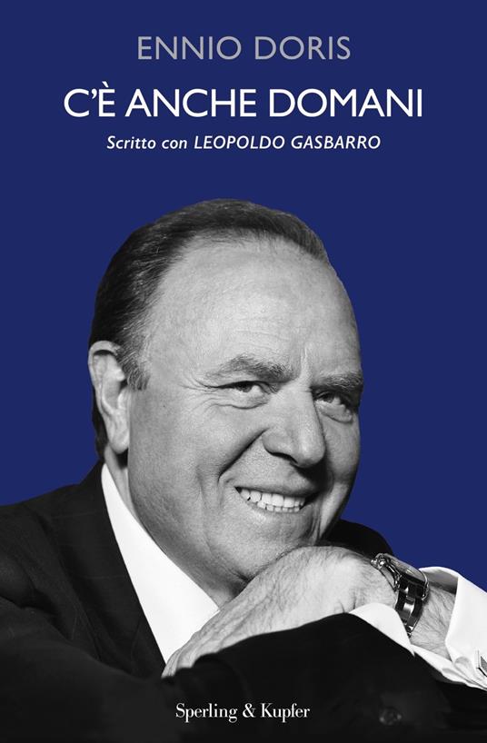 C'è anche domani. Nuova ediz. - Ennio Doris,Leopoldo Gasbarro - copertina