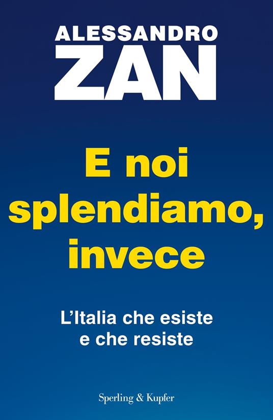 E noi splendiamo, invece. L'Italia che esiste e che resiste - Alessandro Zan - copertina