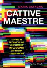 Cattive maestre. Donne in technicolor che hanno influenzato un'intera generazione