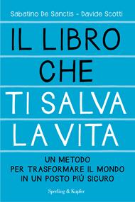 Il libro che ti salva la vita. Un metodo per trasformare il mondo in un posto più sicuro