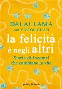 La felicità è negli altri. Storie di incontri che cambiano la vita - Victor Chan,Gyatso Tenzin (Dalai Lama),S. Orrao - ebook