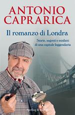 Il romanzo di Londra. Storie, segreti e misfatti di una capitale leggendaria