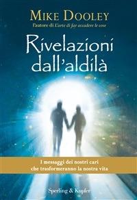 Rivelazioni dall'aldilà. I messaggi dei nostri cari che trasformeranno la nostra vita - Mike Dooley,L. Grassi - ebook