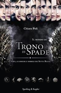 Il mondo de «Il trono di spade». Eroi, guerrieri e simboli dei sette regni - Chiara Poli - ebook