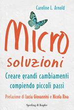 Microsoluzioni. Creare grandi cambiamenti compiendo piccoli passi