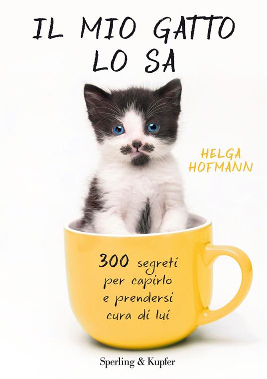 Il mio gatto lo sa. 300 segreti per capirlo e prendersi cura di lui -  Hofmann, Helga - Ebook - EPUB2 con Adobe DRM | IBS