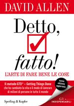 Detto, fatto! L'arte di fare bene le cose. Il metodo GTD - Getting Things Done® che ha cambiato la vita e il modo di lavorare di milioni di persone in tutto il mondo