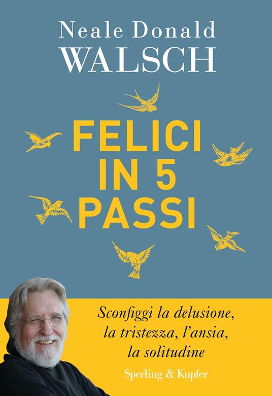 Felici in 5 passi - Neale Donald Walsch,C. Volpi - ebook