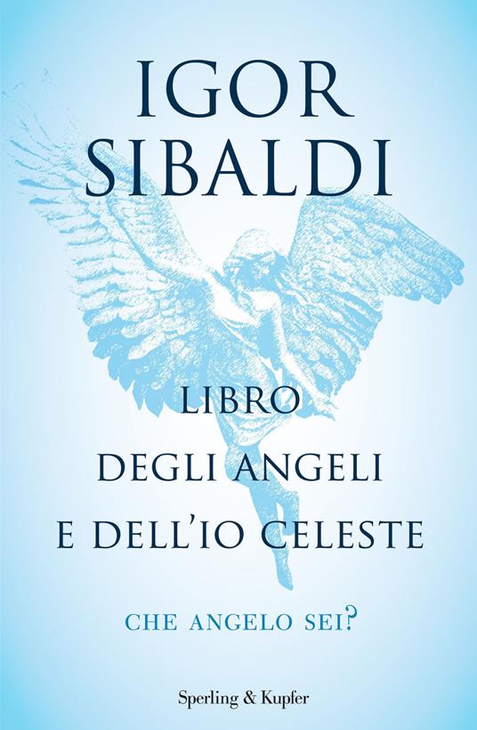 Libro degli angeli e dell'io celeste. Che angelo sei? - Igor Sibaldi - ebook