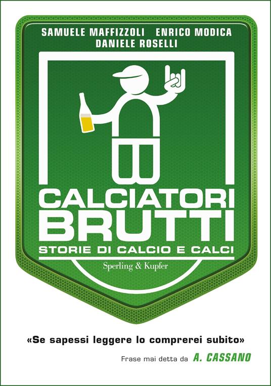 Calciatori brutti. Storie di calcio e calci - Samuele Maffizzoli,Enrico Modica,Daniela Roselli - ebook