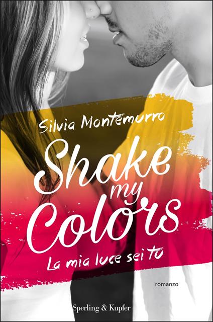La mia luce sei tu. Shake my colors. Vol. 1 - Silvia Montemurro - ebook