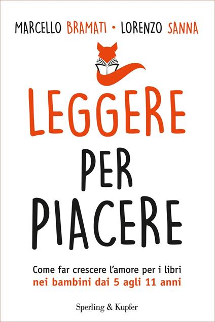 Leggere per piacere. Come far crescere l'amore per i libri nei bambini dai 5 agli 11 anni - Marcello Bramati,Lorenzo Sanna - ebook