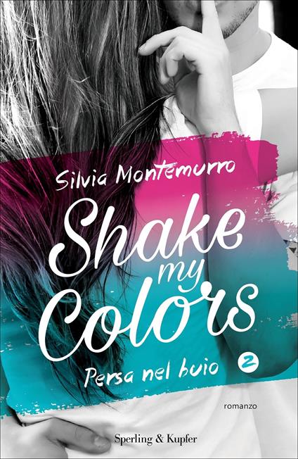 Persa nel buio. Shake my colors. Vol. 2 - Silvia Montemurro - ebook