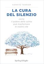 La cura del silenzio. Come il potere della calma può trasformare le nostre viste