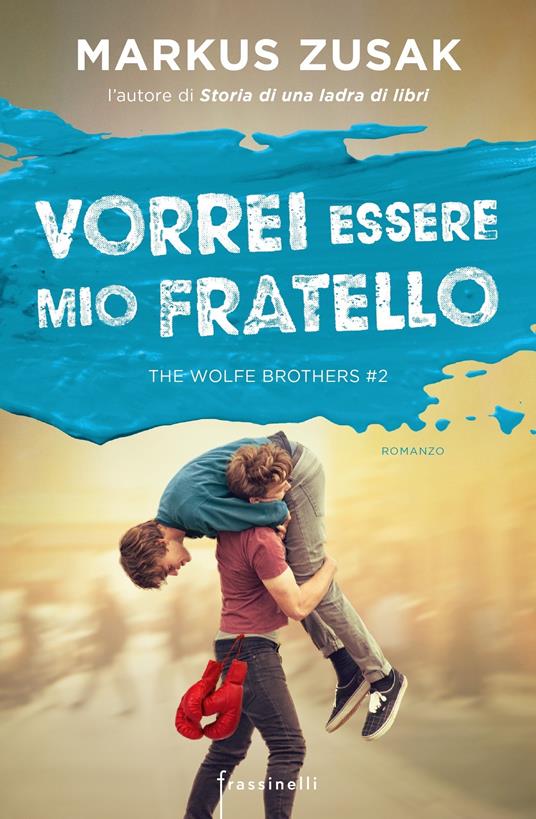 Vorrei essere mio fratello. The Wolfe brothers. Vol. 2 - Markus Zusak,Chiara Brovelli - ebook