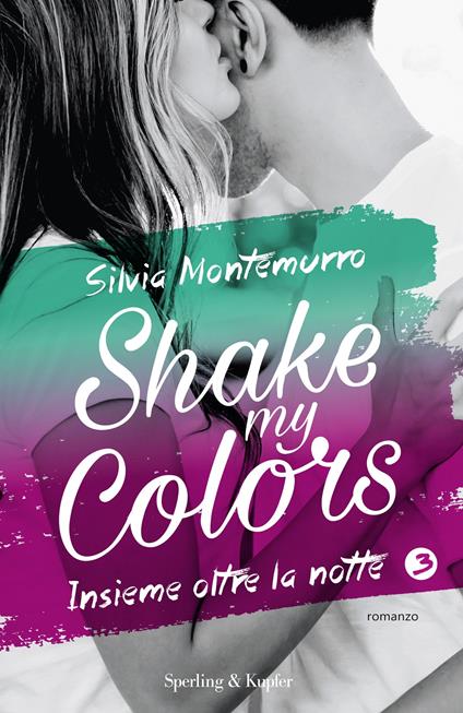 Insieme oltre la notte. Shake my colors. Vol. 3 - Silvia Montemurro - ebook