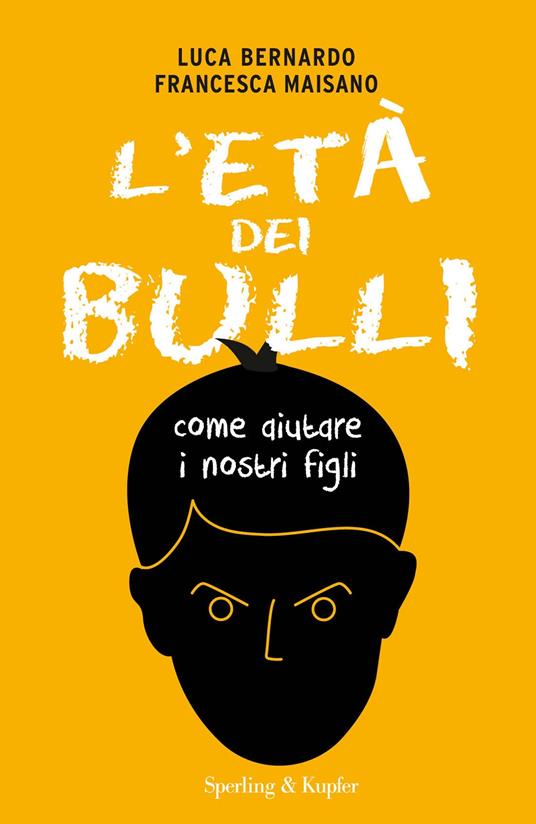 L' età dei bulli. Come aiutare i nostri figli - Luca Bernardo,Francesca Maisano - ebook