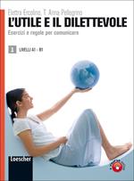 L' utile e il dilettevole. Esercizi e regole per comunicare. Livello A1-B1. Vol. 1