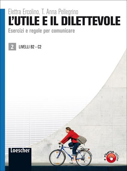 L'utile e il dilettevole. Esercizi e regole per comunicare. Livello B2-C2. Vol. 2 - Elettra Ercolino,T. Anna Pellegrino - copertina