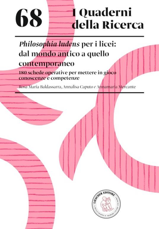 Philosophia ludens per i licei: dal mondo antico a quello contemporaneo. 180 schede operative per mettere in gioco conoscenze e competenze - Annalisa Caputo - copertina