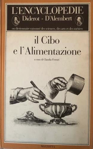 Il cibo e l'alimentazione. Collezione dell'Enciclopedia di Diderot e D'Alembert. Ediz. illustrata - copertina