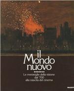 Il mondo nuovo. Le meraviglie della visione dal Settecento alla nascita del cinema. Catalogo (Bassano del Grappa, 1988). Ediz. illustrata