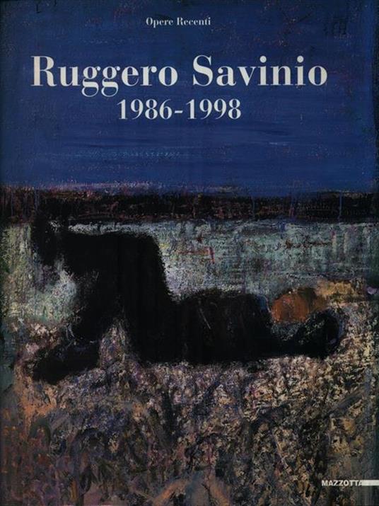 Ruggero Savinio. 1986-1998: opere recenti. Catalogo della mostra (Milano, 1999). Ediz. illustrata - copertina