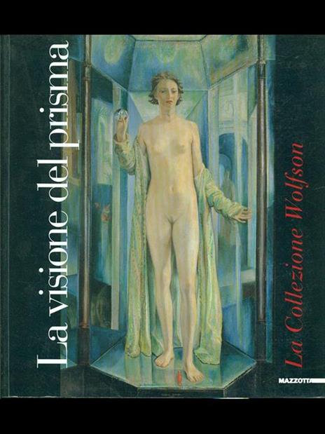 La visione del prisma. La collezione Wolfson. Catalogo della mostra (Parma, 20 novembre 1999-30 gennaio 2000). Ediz. illustrata - 4