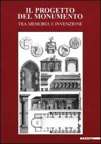 Il progetto del monumento. Tra memoria e invenzione. Ediz. illustrata - copertina