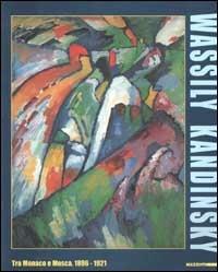 Wassily Kandinsky. Tra Monaco e Mosca 1896-1921. Catalogo della mostra (Roma, 7 ottobre 2000-4 febbraio 2001). Ediz. illustrata - copertina