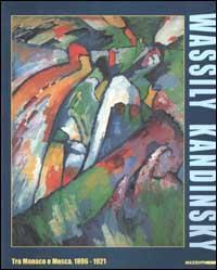 Wassily Kandinsky. Tra Monaco e Mosca 1896-1921. Catalogo della mostra (Roma, 7 ottobre 2000-4 febbraio 2001). Ediz. illustrata - 2