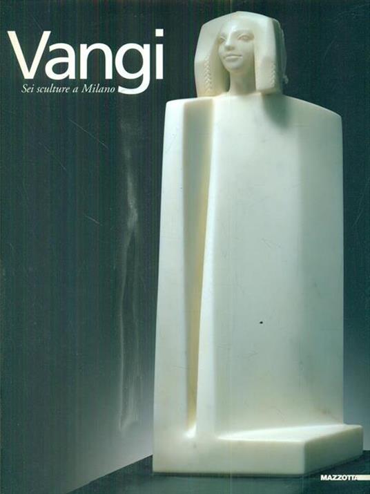 Vangi. Sei sculture a Milano. Ediz. illustrata - Giorgio Soavi,Maurizio Calvesi,Dino Carlesi - copertina