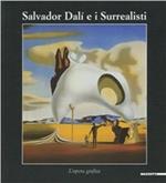 Salvador Dalì e i surrealisti. Catalogo della mostra (Cagliari, 23 luglio 2004-24 ottobre 2004). Ediz. illustrata