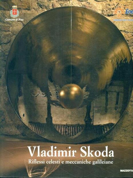 Vladimir Skoda. Riflessi celesti e meccaniche galileiane. Ediz. italiana e inglese - Miroslava Hájek,Sergio Risaliti,Roberto Vergara Caffarelli - 2