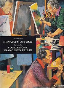 Renato Guttuso. Opere della Fondazione Pellin. Catalogo della mostra (Milano, 27 gennaio-6 marzo 2005. Roma, 16 marzo-5 giugno 2005). Ediz. illustrata - Enrico Crispolti - 2