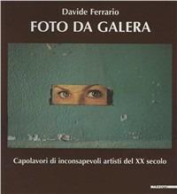 Foto da galera. Capolavori da inconsapevoli artisti del XX secolo. Ediz. illustrata - Davide Ferrario,John Berger,Yves Berger - copertina